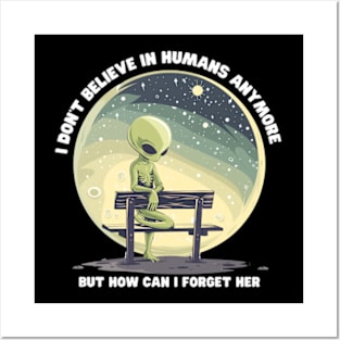 I Don't Believe in Humans Anymore Funny Alien Space Posters and Art